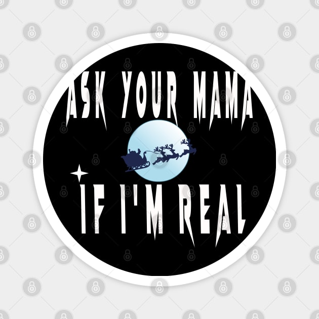 ASK YOUR MOM IF I'M REAL Magnet by TOPTshirt